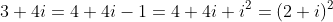 3+4i=4+4i-1=4+4i+i^2=(2+i)^2