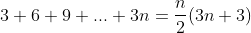 3+6+9+...+3n=\frac{n}{2}(3n+3)