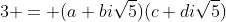 3 = (a+bi\sqrt{5})(c+di\sqrt{5})