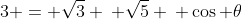 3 = \sqrt{3} \: \sqrt{5} \: \cos \theta