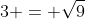 3 = \sqrt{9}