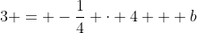 3 = -\frac{1}{4} \cdot 4 + b
