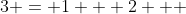 3 = 1 + 2   
