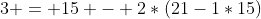 3 = 15 - 2*(21-1*15)