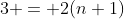 3 = 2(n+1)