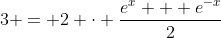 3 = 2 \cdot \frac{e^x + e^{-x}}{2}