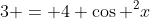 3 = 4 \cos ^2x