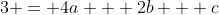 3 = 4a + 2b + c
