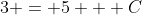 3 = 5 + C