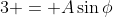 3 = A\sin{\phi}