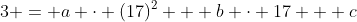 3 = a \cdot (17)^2 + b \cdot 17 + c