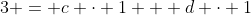 3 = c \cdot 1 + d \cdot 1