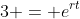 3 = e^{rt}