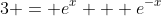 3 = e^x + e^{-x}