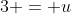 3 = u