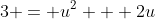 3 = u^2 + 2u