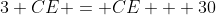 3 CE = CE + 30
