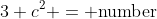 3 c^2 = \text{number}