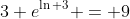 3 e^{\ln 3} = 9