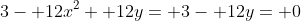 3- 12x^2+ 12y= 3- 12y= 0