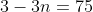 3-3n=75