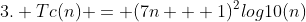 3. Tc(n) = (7n + 1)^2log10(n)