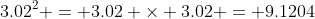 3.02^2 = 3.02 \times 3.02 = 9.1204