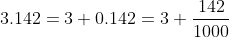 3.142=3+0.142=3+\frac{142}{1000}