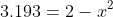 3.193=2-x^2