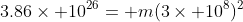3.86\times 10^{26}= m(3\times 10^8)^2