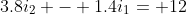 3.8i_2 - 1.4i_1= 12