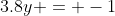 3.8y = -1
