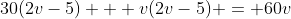 30(2v-5) + v(2v-5) = 60v