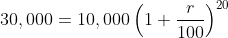 30,000=10,000\left(1+\frac{r}{100}\right)^{20}