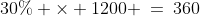 30\% \times 1200 \:=\:360