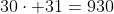 30\cdot 31=930
