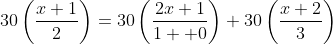 30\left(\frac{x+1}{2}\right)=30\left(\frac{2x+1}{1  0}\right)+30\left(\frac{x+2}{3}\right)