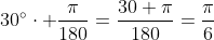 30^{\circ}\cdot \frac{\pi}{180}=\frac{30 \pi}{180}=\frac{\pi}{6}