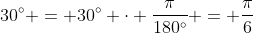 30^{\circ} = 30^{\circ} \cdot \frac{\pi}{180^{\circ}} = \frac{\pi}{6}