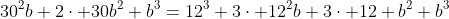 30^2b+2\cdot 30b^2+b^3=12^3+3\cdot 12^2b+3\cdot 12 b^2+b^3
