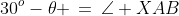 30^o-\theta \,=\,\angle XAB