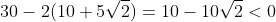 30-2(10+5\sqrt2)=10-10\sqrt2<0