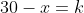 30-x=k