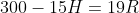 300-15H=19R
