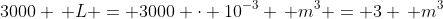 3000 \, L = 3000 \cdot 10^{-3} \, m^3 = 3 \, m^3