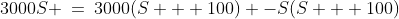 S(S+100)\!:\;\;3000S \:=\:3000(S + 100) -S(S + 100)