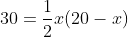 30=\frac{1}{2}x(20-x)