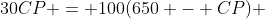 30CP = 100(650 - CP) 