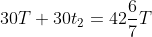 30T+30t_2=42\frac{6}{7}T