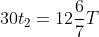 30t_2=12\frac{6}{7}T